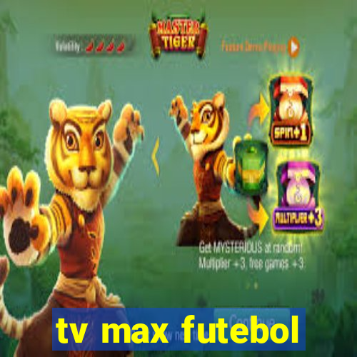 tv max futebol